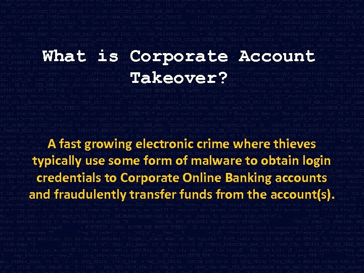 What is Corporate Account Takeover? A fast growing electronic crime where thieves typically use