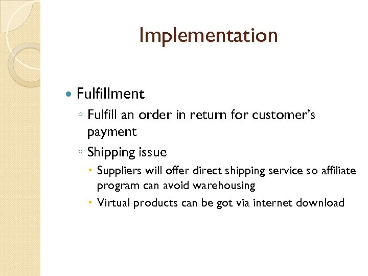 Implementation Fulfillment ◦ Fulfill an order in return for customer’s payment ◦ Shipping issue