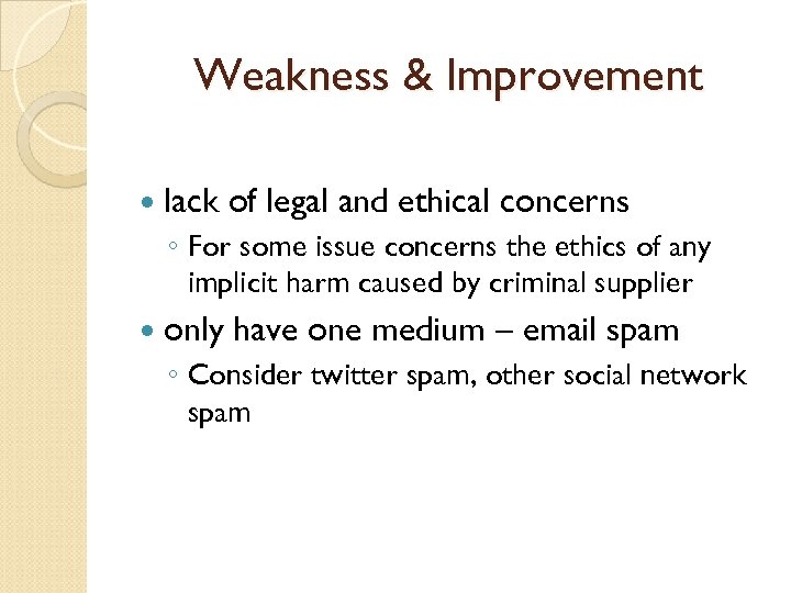 Weakness & Improvement lack of legal and ethical concerns ◦ For some issue concerns