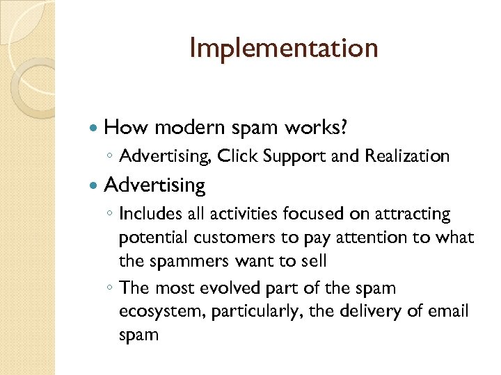 Implementation How modern spam works? ◦ Advertising, Click Support and Realization Advertising ◦ Includes