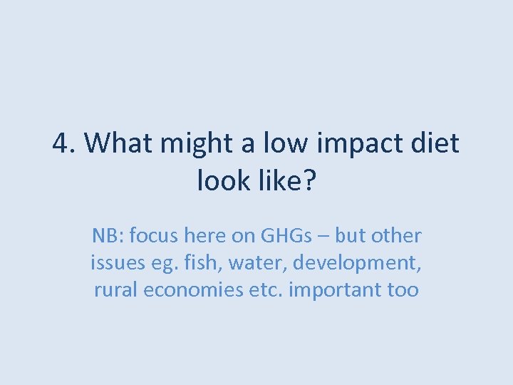 4. What might a low impact diet look like? NB: focus here on GHGs