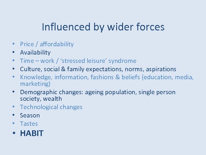 Influenced by wider forces • • • Price / affordability Availability Time – work
