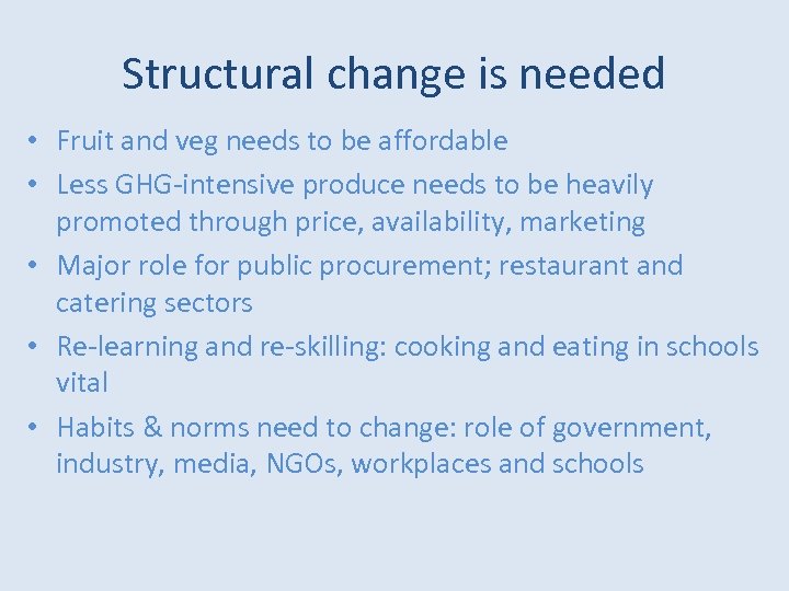 Structural change is needed • Fruit and veg needs to be affordable • Less