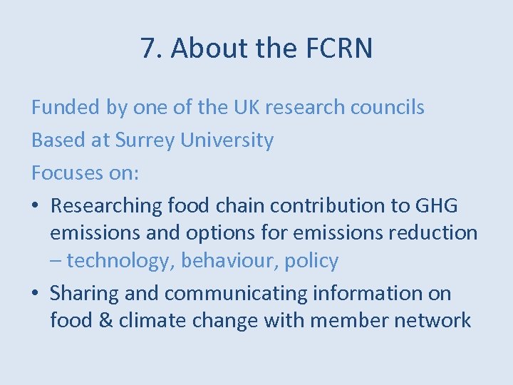 7. About the FCRN Funded by one of the UK research councils Based at