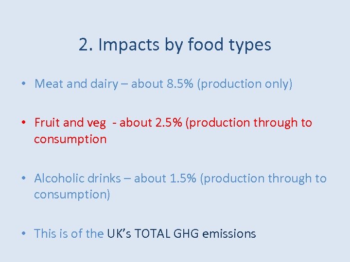 2. Impacts by food types • Meat and dairy – about 8. 5% (production