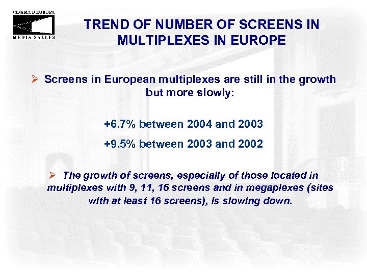 TREND OF NUMBER OF SCREENS IN MULTIPLEXES IN EUROPE Ø Screens in European multiplexes