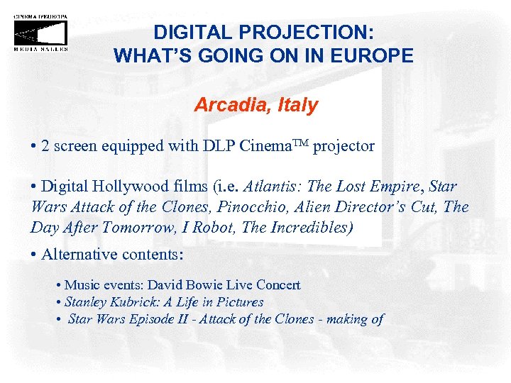 DIGITAL PROJECTION: WHAT’S GOING ON IN EUROPE Arcadia, Italy • 2 screen equipped with