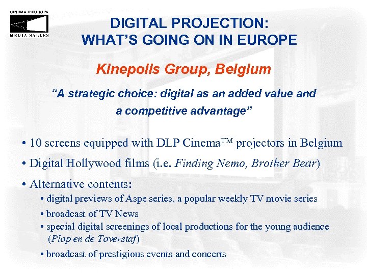 DIGITAL PROJECTION: WHAT’S GOING ON IN EUROPE Kinepolis Group, Belgium “A strategic choice: digital