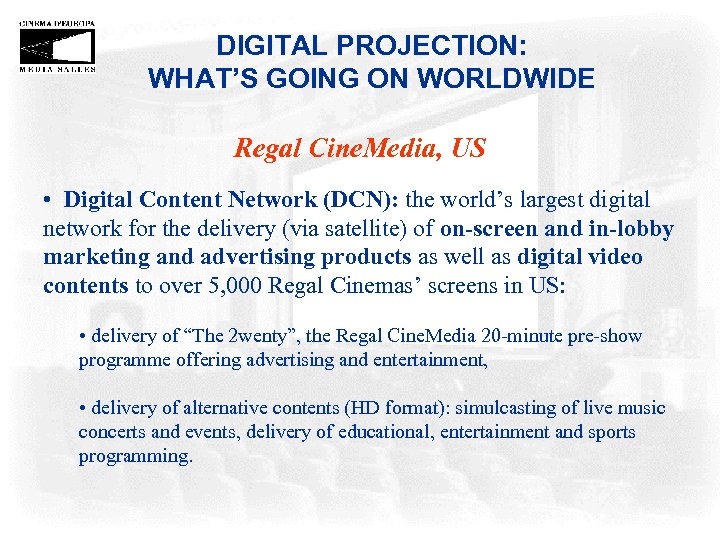 DIGITAL PROJECTION: WHAT’S GOING ON WORLDWIDE Regal Cine. Media, US • Digital Content Network