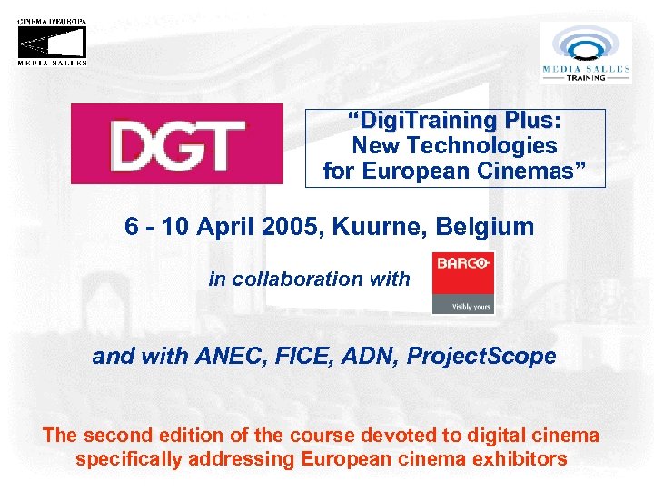 “Digi. Training Plus: Plus New Technologies for European Cinemas” 6 - 10 April 2005,