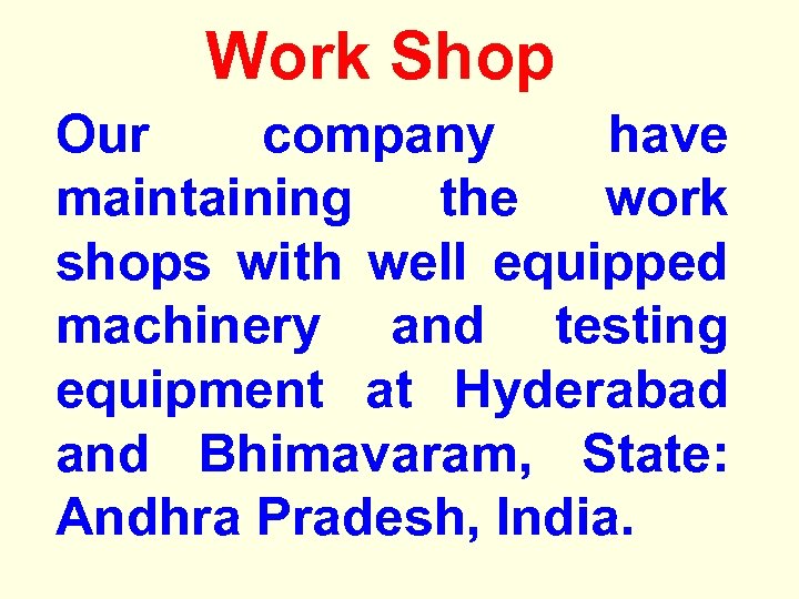 Work Shop Our company have maintaining the work shops with well equipped machinery and
