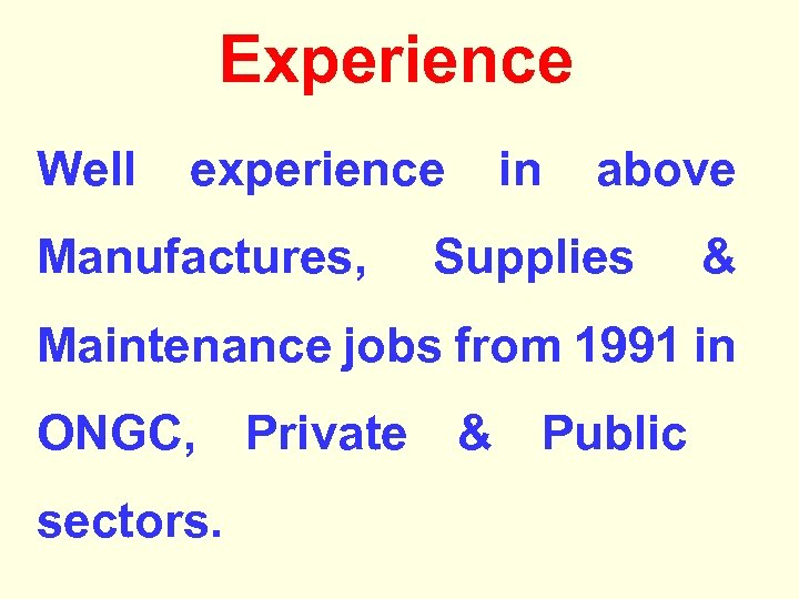Experience Well experience Manufactures, in above Supplies & Maintenance jobs from 1991 in ONGC,