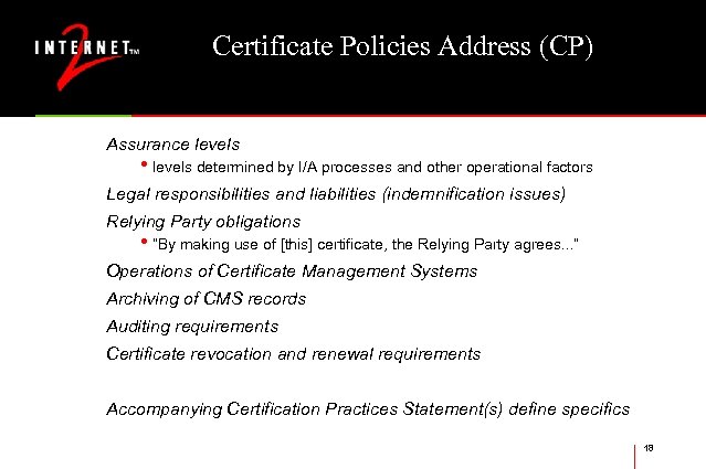 Certificate Policies Address (CP) Assurance levels • levels determined by I/A processes and other