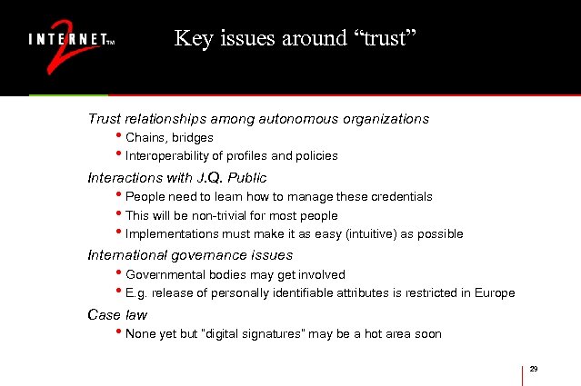 Key issues around “trust” Trust relationships among autonomous organizations • Chains, bridges • Interoperability