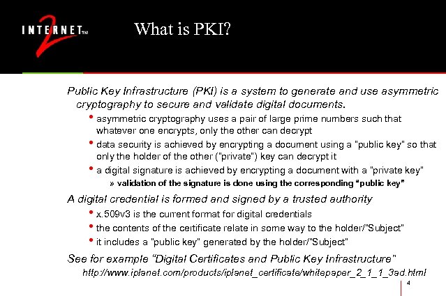 What is PKI? Public Key Infrastructure (PKI) is a system to generate and use