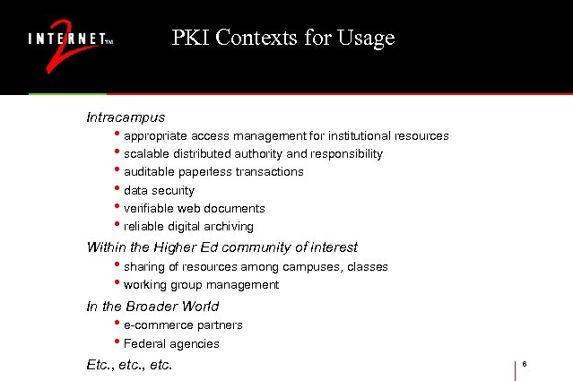 PKI Contexts for Usage Intracampus • appropriate access management for institutional resources • scalable