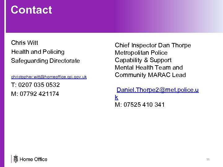 Contact Chris Witt Health and Policing Safeguarding Directorate christopher. witt@homeoffice. gsi. gov. uk T: