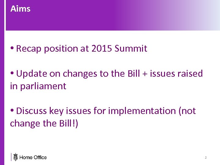 Aims • Recap position at 2015 Summit • Update on changes to the Bill