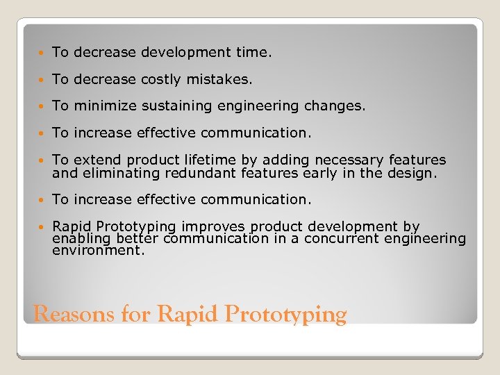  To decrease development time. To decrease costly mistakes. To minimize sustaining engineering changes.