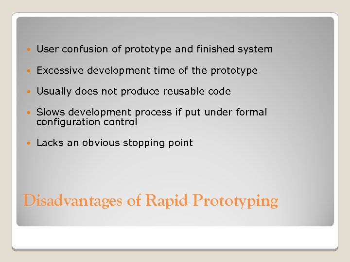  User confusion of prototype and finished system Excessive development time of the prototype
