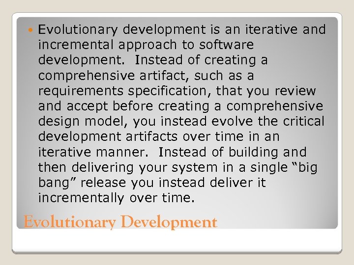  Evolutionary development is an iterative and incremental approach to software development. Instead of
