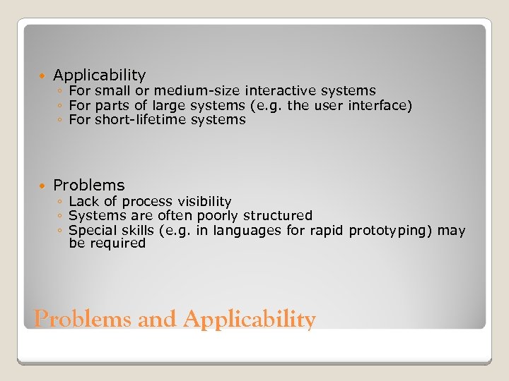  Applicability Problems ◦ For small or medium-size interactive systems ◦ For parts of