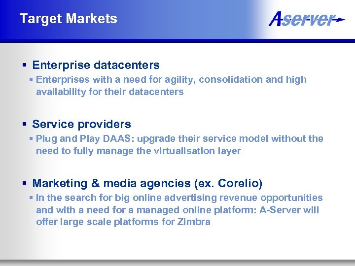 Target Markets § Enterprise datacenters § Enterprises with a need for agility, consolidation and