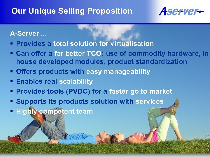 Our Unique Selling Proposition A-Server. . . § Provides a total solution for virtualisation
