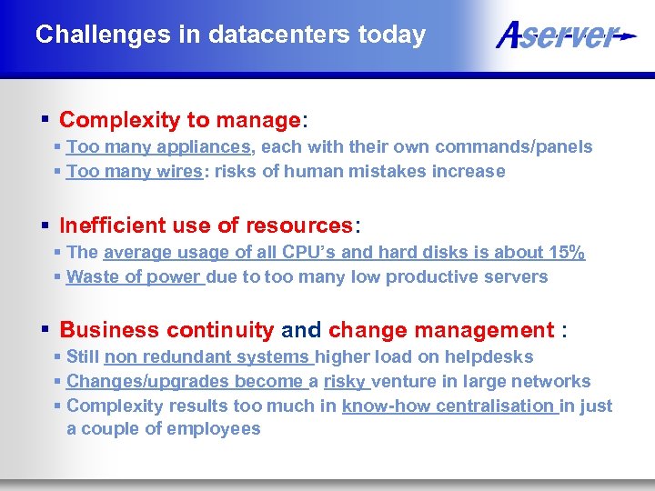 Challenges in datacenters today § Complexity to manage: § Too many appliances, each with