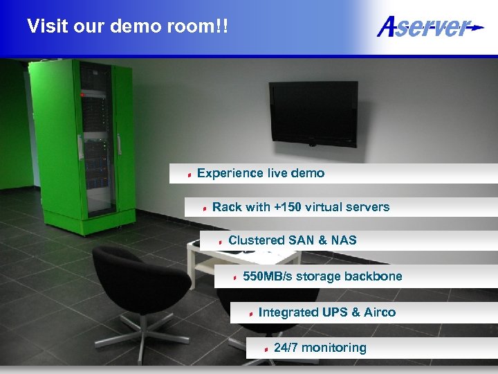 Visit our demo room!! Experience live demo Rack with +150 virtual servers Clustered SAN
