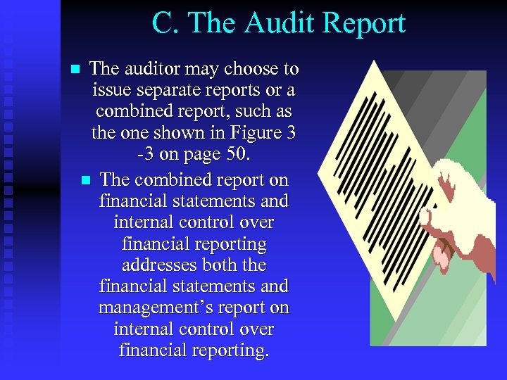 C. The Audit Report The auditor may choose to issue separate reports or a