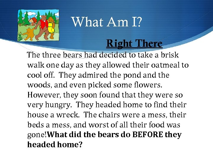 What Am I? Right There The three bears had decided to take a brisk