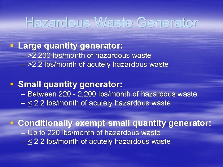 Hazardous Waste Generator § Large quantity generator: – >2, 200 lbs/month of hazardous waste