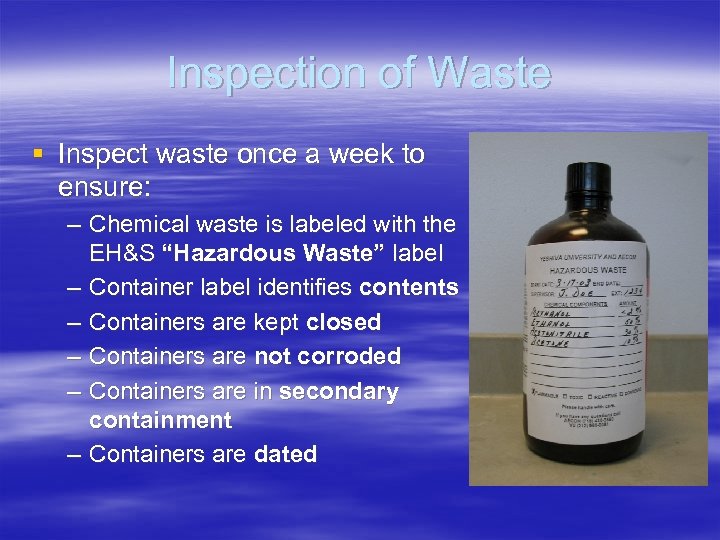Inspection of Waste § Inspect waste once a week to ensure: – Chemical waste