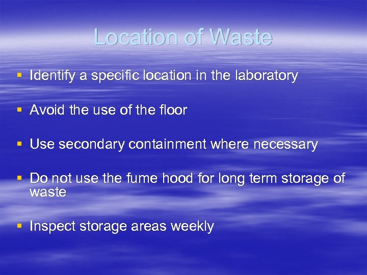 Location of Waste § Identify a specific location in the laboratory § Avoid the