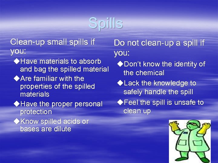 Spills Clean-up small spills if you: u. Have materials to absorb and bag the