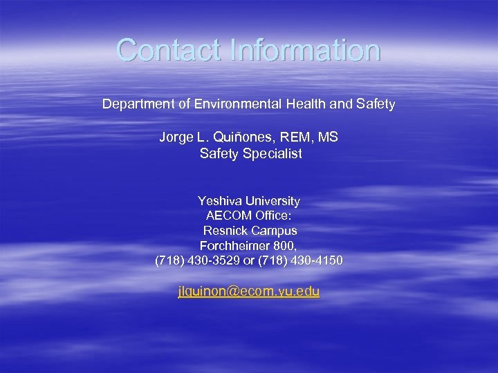 Contact Information Department of Environmental Health and Safety Jorge L. Quiñones, REM, MS Safety