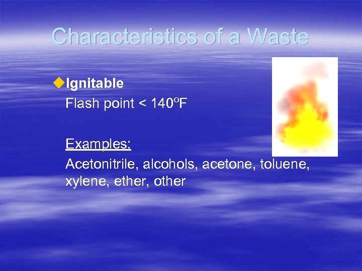 Characteristics of a Waste u. Ignitable Flash point < 140 o. F Examples: Acetonitrile,