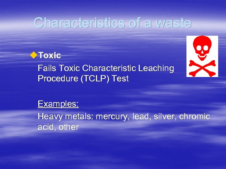 Characteristics of a waste u. Toxic Fails Toxic Characteristic Leaching Procedure (TCLP) Test Examples: