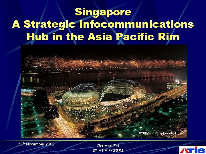 Singapore A Strategic Infocommunications Hub in the Asia Pacific Rim 30 th November 2002