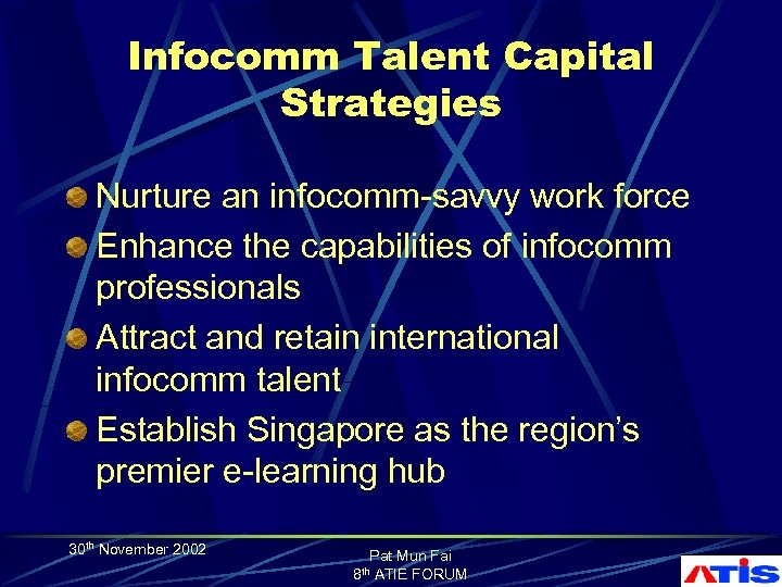 Infocomm Talent Capital Strategies Nurture an infocomm-savvy work force Enhance the capabilities of infocomm