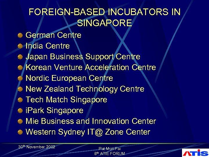 FOREIGN-BASED INCUBATORS IN SINGAPORE German Centre India Centre Japan Business Support Centre Korean Venture