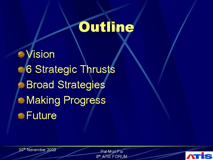 Outline Vision 6 Strategic Thrusts Broad Strategies Making Progress Future 30 th November 2002