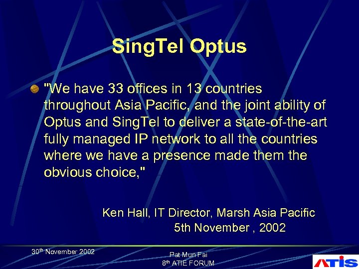 Sing. Tel Optus "We have 33 offices in 13 countries throughout Asia Pacific, and