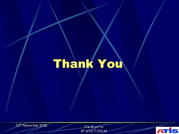 Thank You 30 th November 2002 Pat Mun Fai 8 th ATIE FORUM 