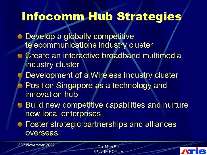 Infocomm Hub Strategies Develop a globally competitive telecommunications industry cluster Create an interactive broadband