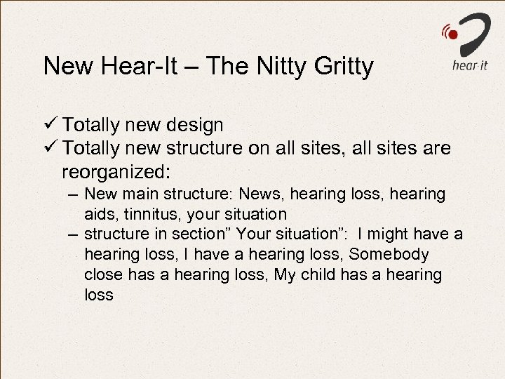 New Hear-It – The Nitty Gritty ü Totally new design ü Totally new structure