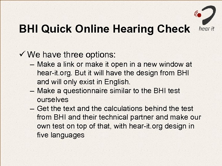 BHI Quick Online Hearing Check ü We have three options: – Make a link