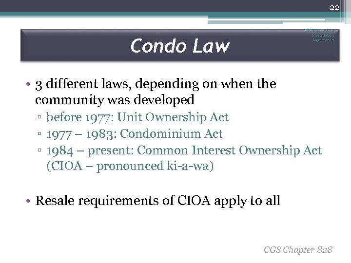 22 CTCE 2012 -2014 Presentation August 2012 Condo Law • 3 different laws, depending