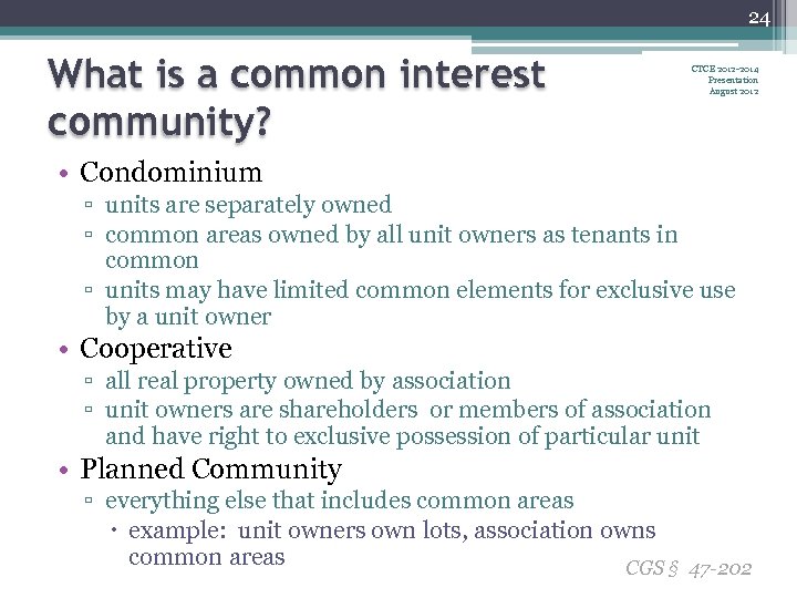 24 What is a common interest community? CTCE 2012 -2014 Presentation August 2012 •